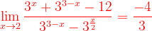 \dpi{120} {\color{Red} \lim_{x\rightarrow 2}\frac{3^{x}+3^{3-x}-12}{3^{3-x}-3^{\frac{x}{2}}}=\frac{-4}{3}}
